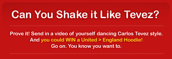 Can You Shake it Like Tevez? Do it and WIN a United > England Hoodie!