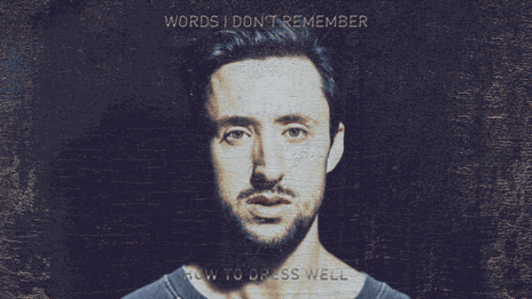 Nick Krell, better known as R&amp;B crooner How To Dress Well, seems to only get better with each and every release. His latest work “Words I Don&#39;t Remember” is ... - htdw_zps324e13e7